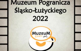 Grafika z napisem Muzeum Pogranicza Śląsko-Łużyckiego 2022